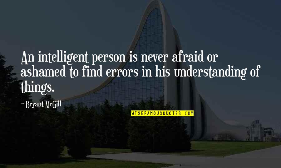 Famous Horror Film Quotes By Bryant McGill: An intelligent person is never afraid or ashamed
