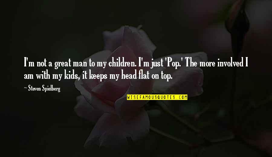 Famous Horror Quotes By Steven Spielberg: I'm not a great man to my children.