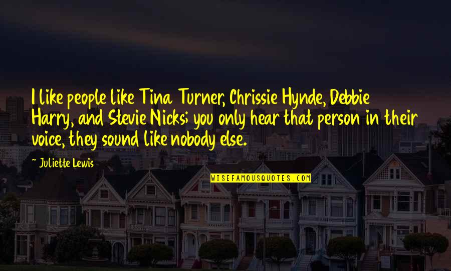 Famous Hotel Rwanda Quotes By Juliette Lewis: I like people like Tina Turner, Chrissie Hynde,