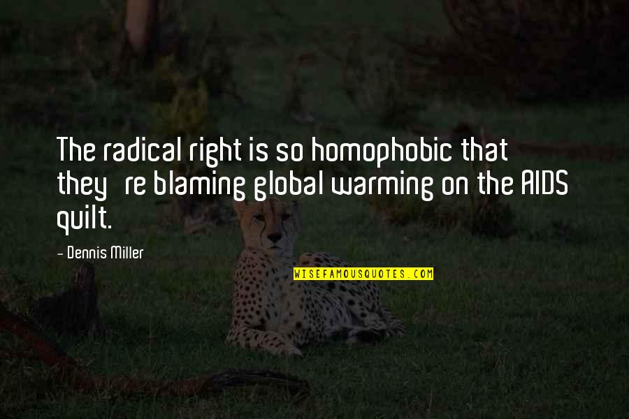 Famous Hotelier Quotes By Dennis Miller: The radical right is so homophobic that they're