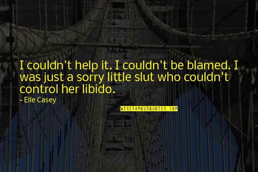 Famous Hoteliers Quotes By Elle Casey: I couldn't help it. I couldn't be blamed.