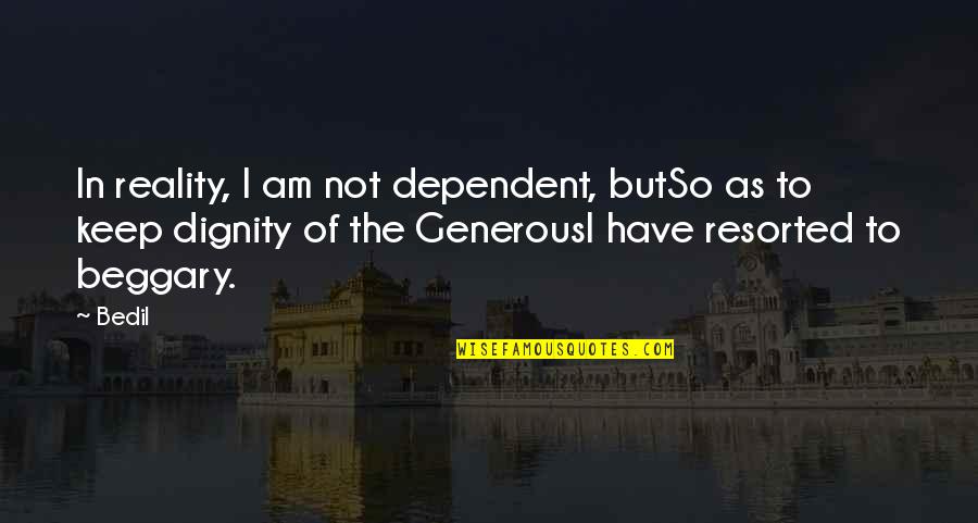 Famous Howard Zinn Quotes By Bedil: In reality, I am not dependent, butSo as
