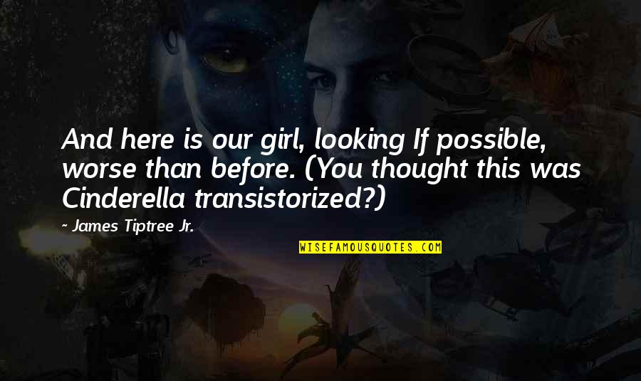 Famous Hufflepuff Quotes By James Tiptree Jr.: And here is our girl, looking If possible, Famous Hufflepuff Quotes By James Tiptree Jr.: And here is our girl, looking If possible,