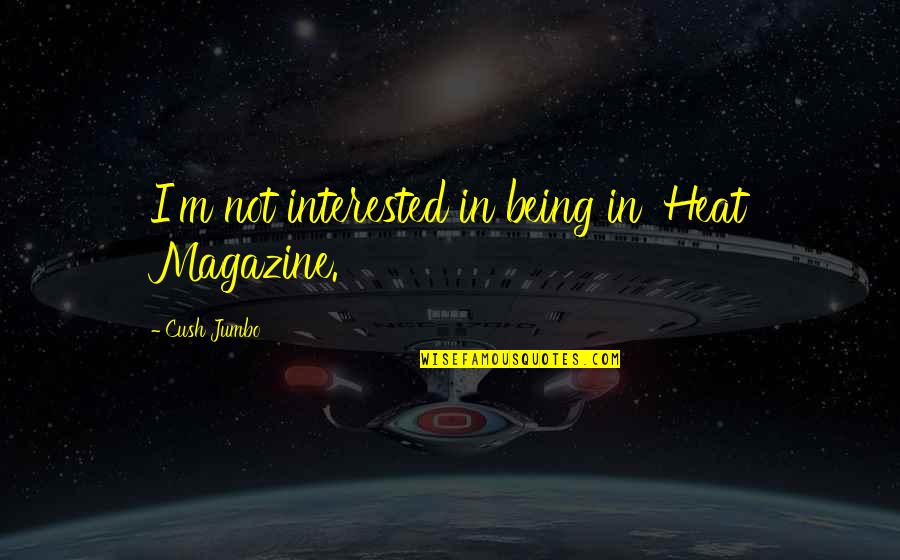 Famous Hug Quotes By Cush Jumbo: I'm not interested in being in 'Heat Magazine.' Famous Hug Quotes By Cush Jumbo: I'm not interested in being in 'Heat Magazine.'