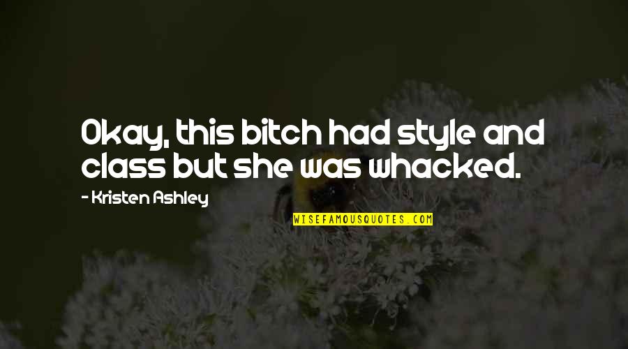 Famous Hug Quotes By Kristen Ashley: Okay, this bitch had style and class but Famous Hug Quotes By Kristen Ashley: Okay, this bitch had style and class but