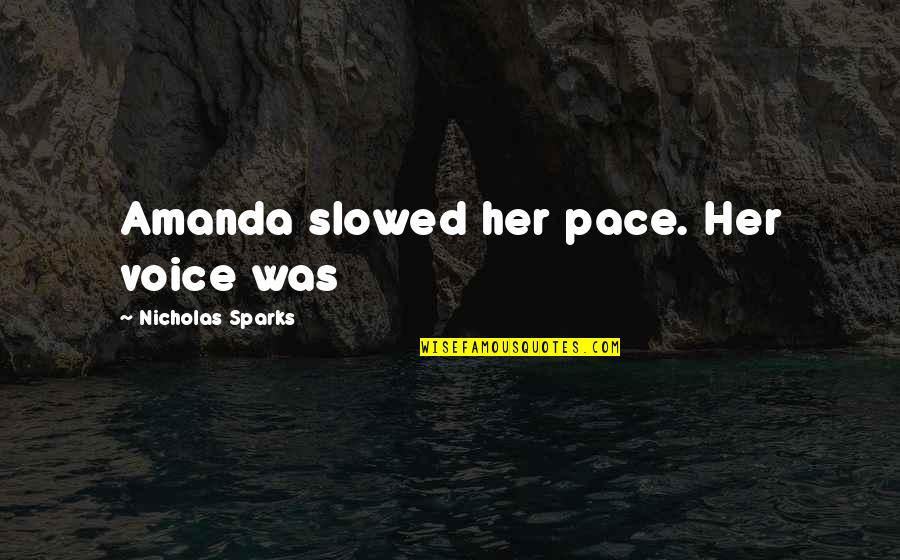 Famous Hug Quotes By Nicholas Sparks: Amanda slowed her pace. Her voice was
