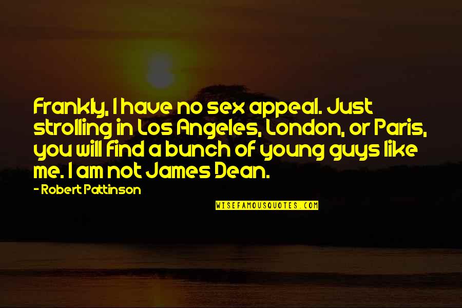 Famous Hug Quotes By Robert Pattinson: Frankly, I have no sex appeal. Just strolling Famous Hug Quotes By Robert Pattinson: Frankly, I have no sex appeal. Just strolling