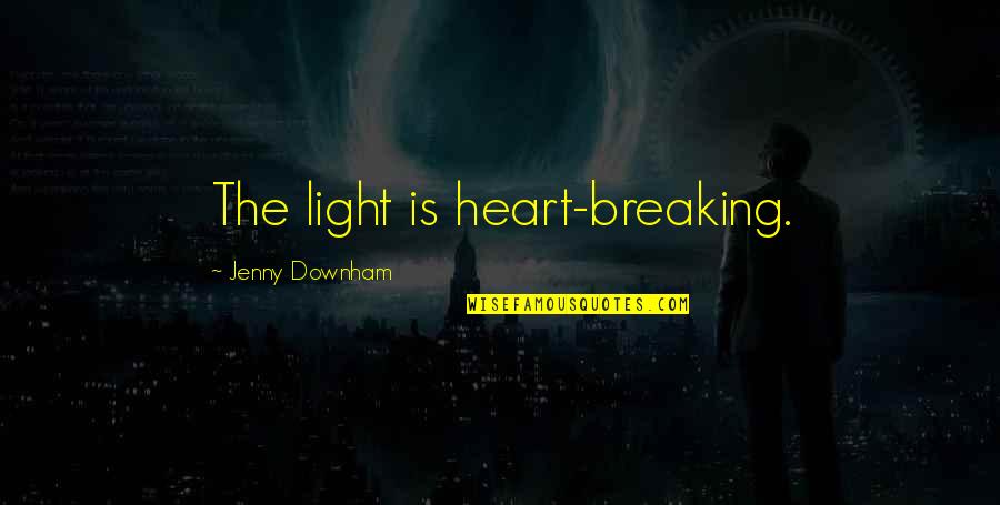 Famous Hugh Mackay Quotes By Jenny Downham: The light is heart-breaking.