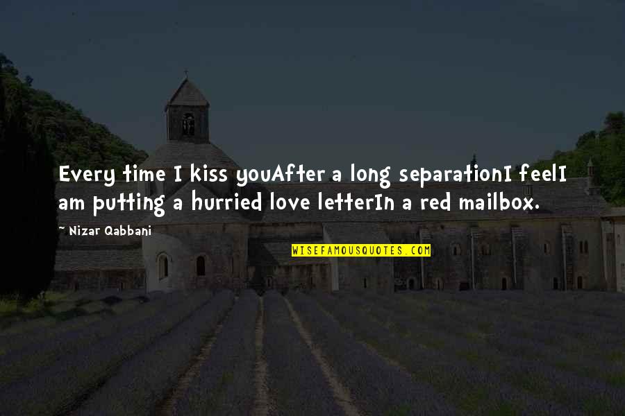 Famous Human Rights Quotes By Nizar Qabbani: Every time I kiss youAfter a long separationI