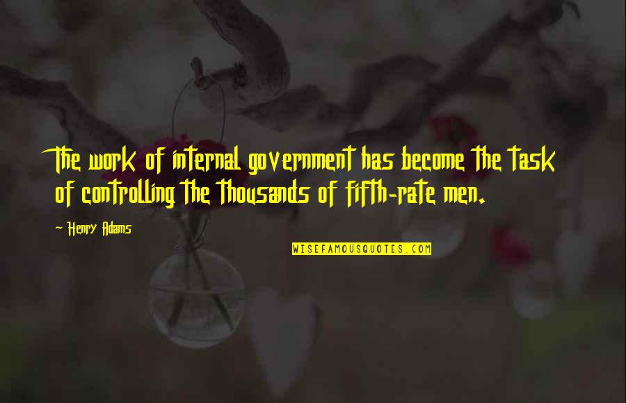 Famous Hurry Quotes By Henry Adams: The work of internal government has become the