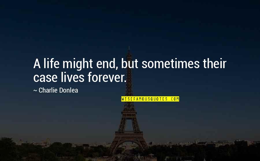 Famous Hustle Quotes By Charlie Donlea: A life might end, but sometimes their case Famous Hustle Quotes By Charlie Donlea: A life might end, but sometimes their case
