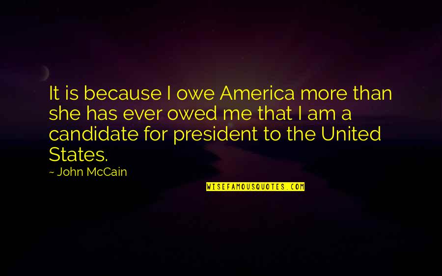 Famous Hyacinth Bucket Quotes By John McCain: It is because I owe America more than Famous Hyacinth Bucket Quotes By John McCain: It is because I owe America more than