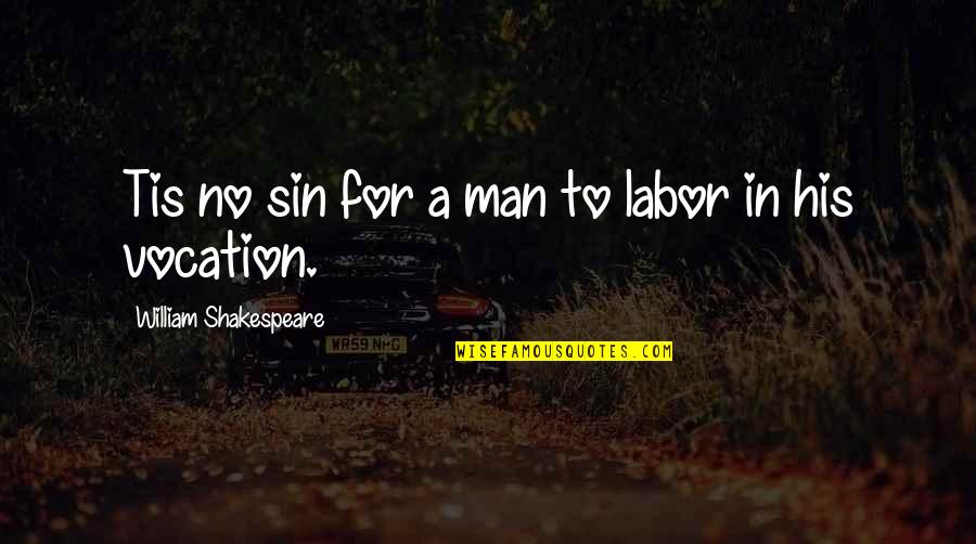 Famous Hypocrisy Quotes By William Shakespeare: Tis no sin for a man to labor Famous Hypocrisy Quotes By William Shakespeare: Tis no sin for a man to labor