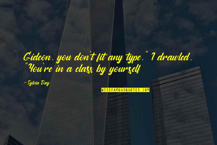 Famous Ian Dury Quotes By Sylvia Day: Gideon, you don't fit any type," I drawled.