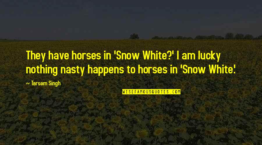 Famous Ian Paisley Quotes By Tarsem Singh: They have horses in 'Snow White?' I am