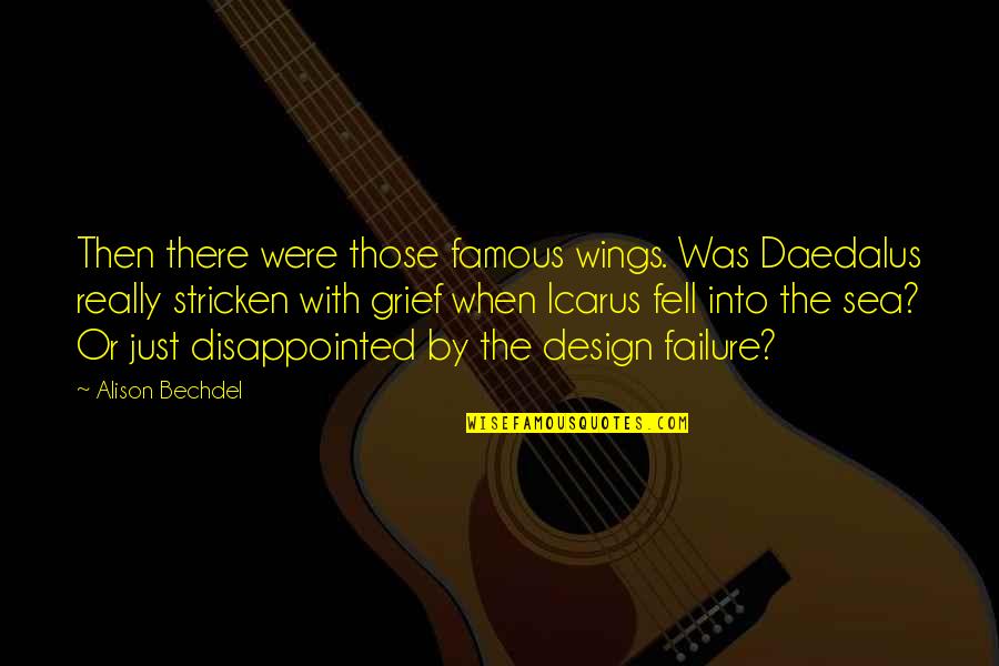 Famous Icarus Quotes By Alison Bechdel: Then there were those famous wings. Was Daedalus