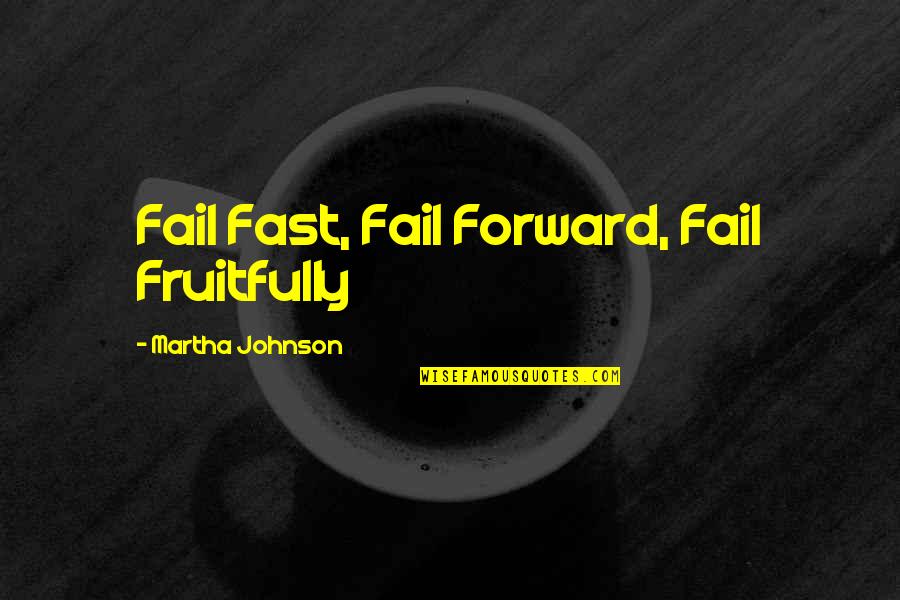 Famous Ice Hockey Quotes By Martha Johnson: Fail Fast, Fail Forward, Fail Fruitfully