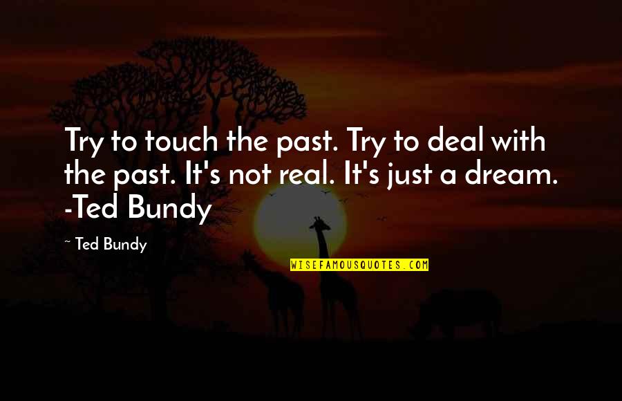 Famous Iceland Quotes By Ted Bundy: Try to touch the past. Try to deal