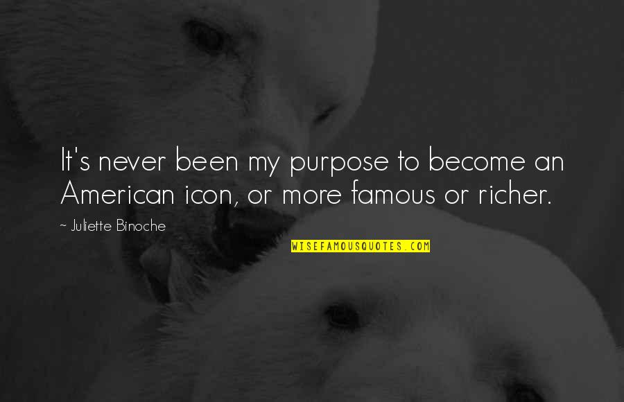 Famous Icon Quotes By Juliette Binoche: It's never been my purpose to become an