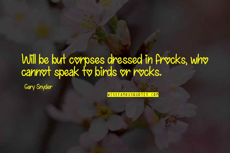 Famous Idiocy Quotes By Gary Snyder: Will be but corpses dressed in frocks, who