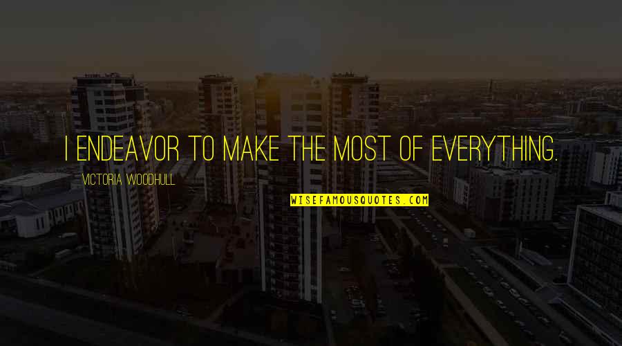 Famous Idiocy Quotes By Victoria Woodhull: I endeavor to make the most of everything. Famous Idiocy Quotes By Victoria Woodhull: I endeavor to make the most of everything.