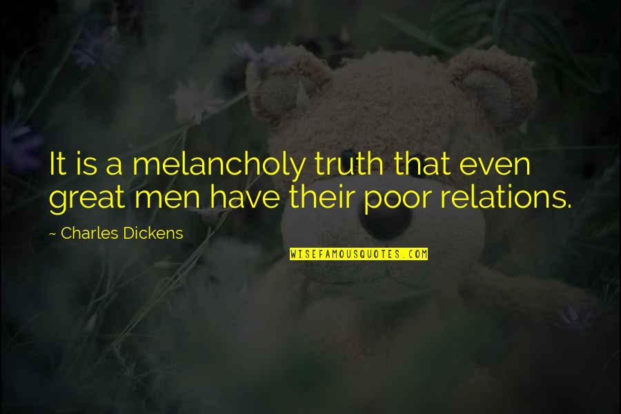 Famous Idiom Quotes By Charles Dickens: It is a melancholy truth that even great