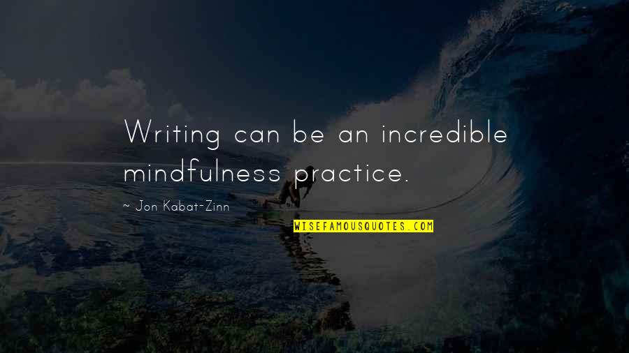 Famous Idiotic Quotes By Jon Kabat-Zinn: Writing can be an incredible mindfulness practice.