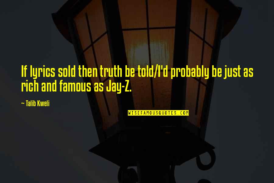 Famous If Then Quotes By Talib Kweli: If lyrics sold then truth be told/I'd probably