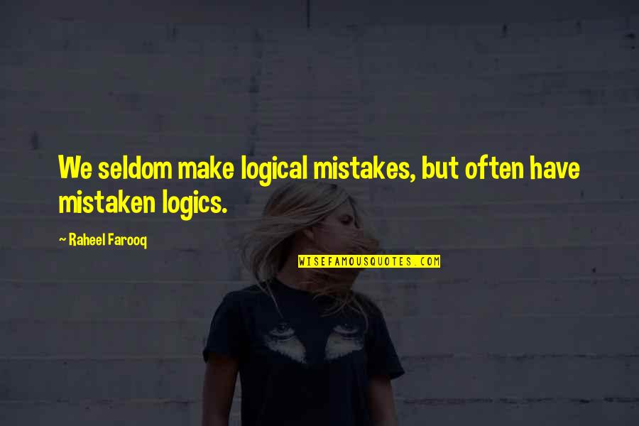 Famous Iliad Quotes By Raheel Farooq: We seldom make logical mistakes, but often have Famous Iliad Quotes By Raheel Farooq: We seldom make logical mistakes, but often have