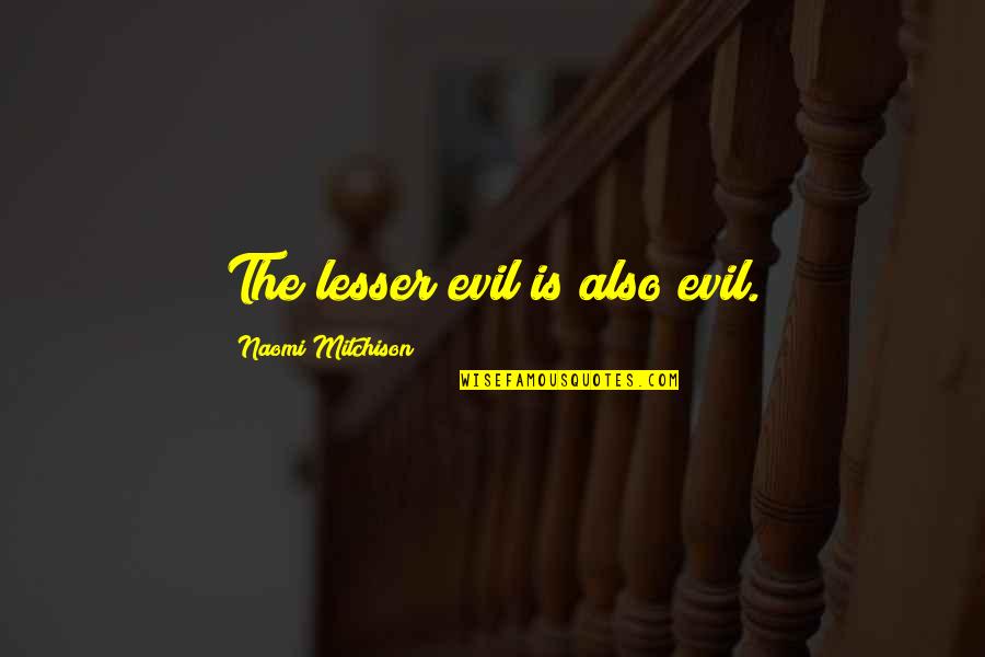 Famous Immigrant Quotes By Naomi Mitchison: The lesser evil is also evil.