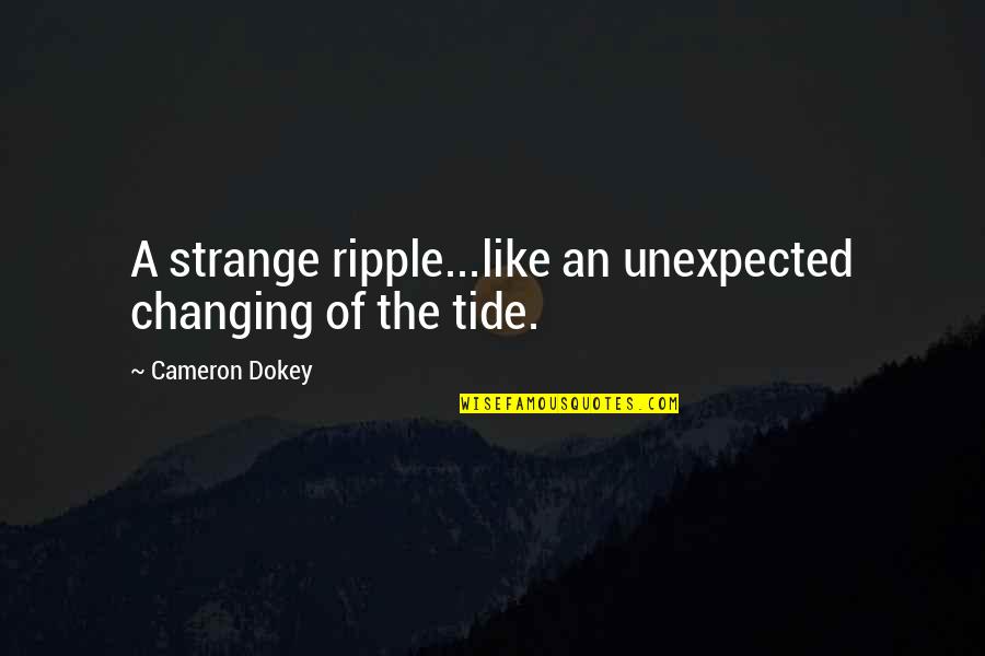 Famous Immunization Quotes By Cameron Dokey: A strange ripple...like an unexpected changing of the
