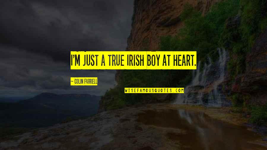 Famous Impossibility Quotes By Colin Farrell: I'm just a true Irish boy at heart.