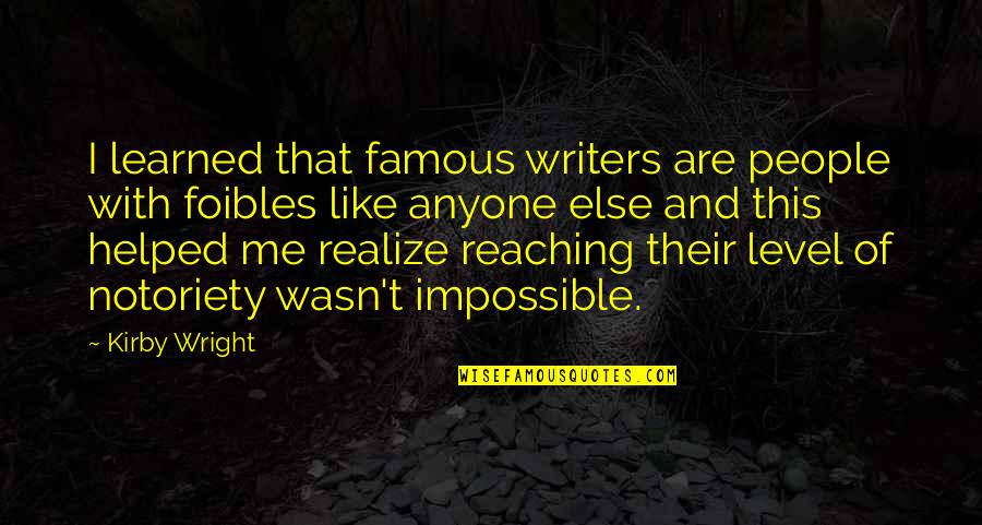 Famous Impossible Quotes By Kirby Wright: I learned that famous writers are people with