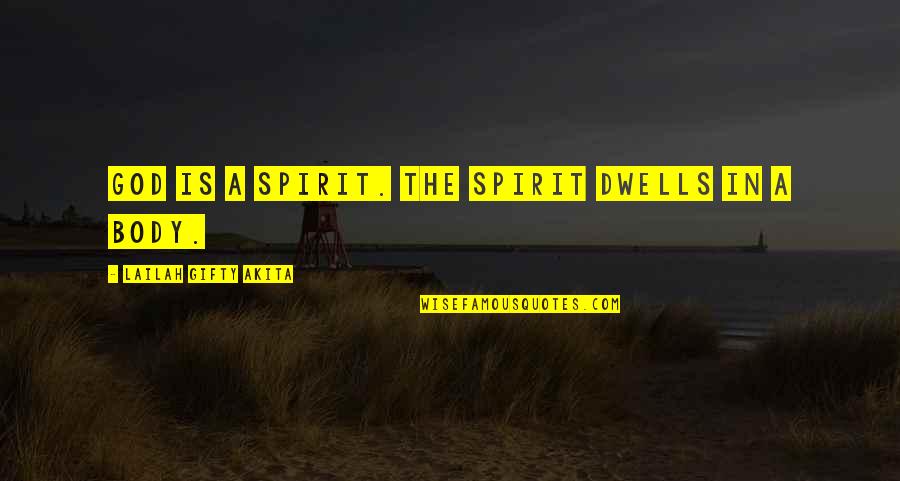 Famous Imposters Quotes By Lailah Gifty Akita: God is a spirit. The spirit dwells in