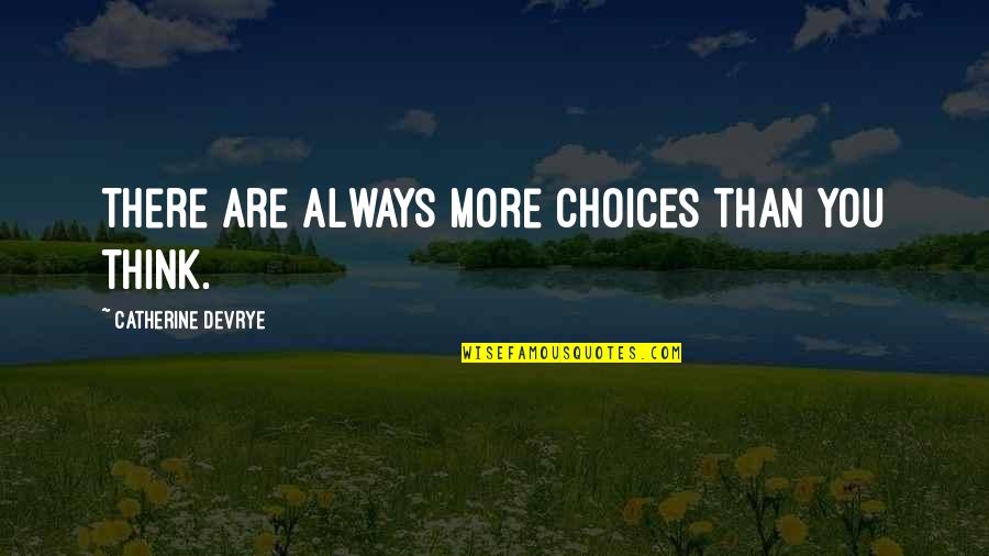 Famous Improvising Quotes By Catherine DeVrye: There are always more choices than you think.