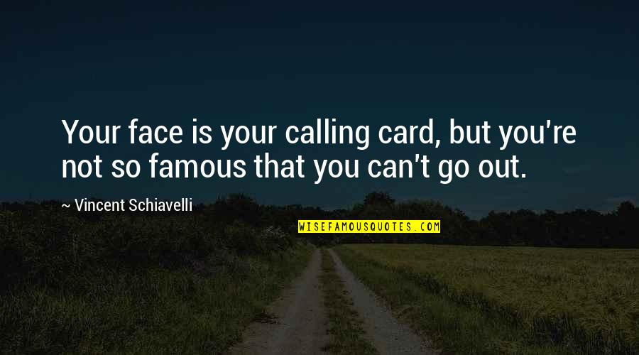 Famous In Your Face Quotes By Vincent Schiavelli: Your face is your calling card, but you're