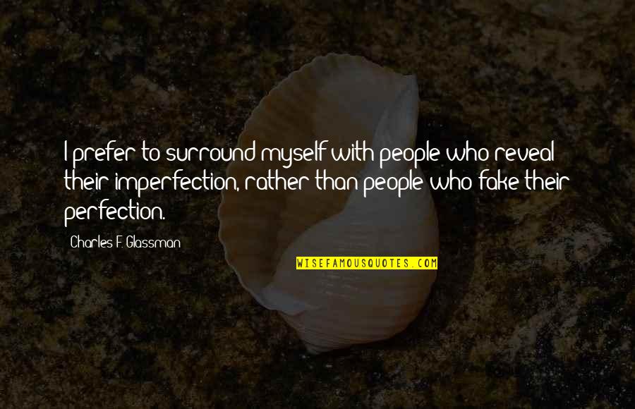 Famous Inactivity Quotes By Charles F. Glassman: I prefer to surround myself with people who
