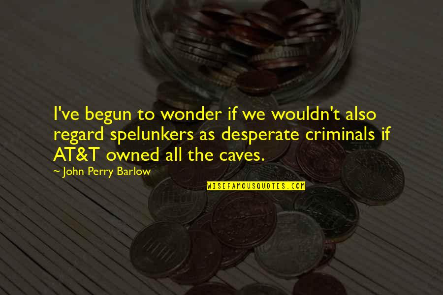 Famous Inadequacy Quotes By John Perry Barlow: I've begun to wonder if we wouldn't also