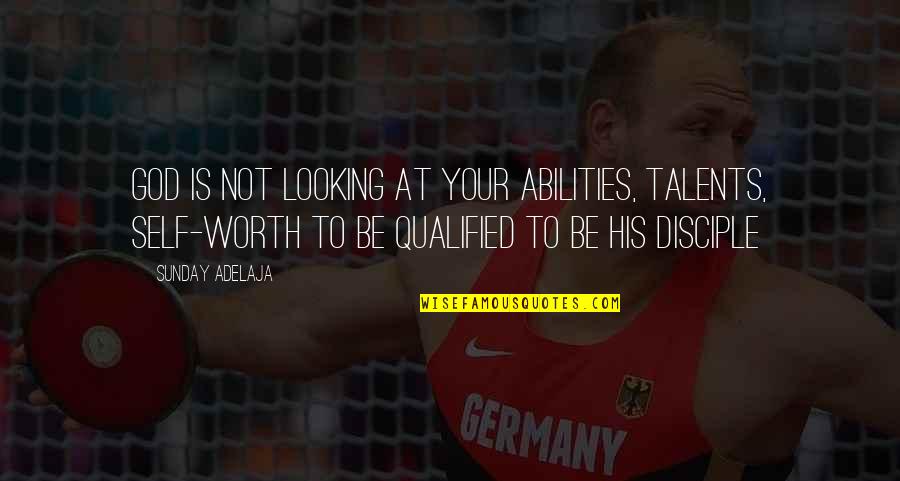 Famous Inadequacy Quotes By Sunday Adelaja: God is not looking at your abilities, talents,
