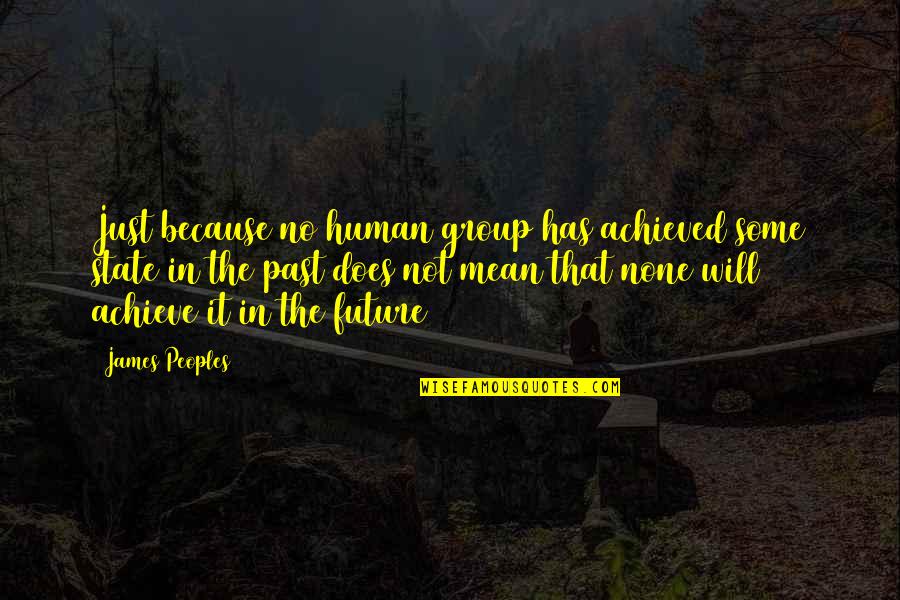 Famous Inbetweeners Movie Quotes By James Peoples: Just because no human group has achieved some