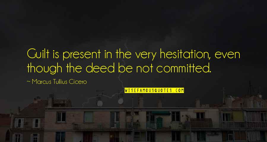 Famous Inbetweeners Quotes By Marcus Tullius Cicero: Guilt is present in the very hesitation, even Famous Inbetweeners Quotes By Marcus Tullius Cicero: Guilt is present in the very hesitation, even