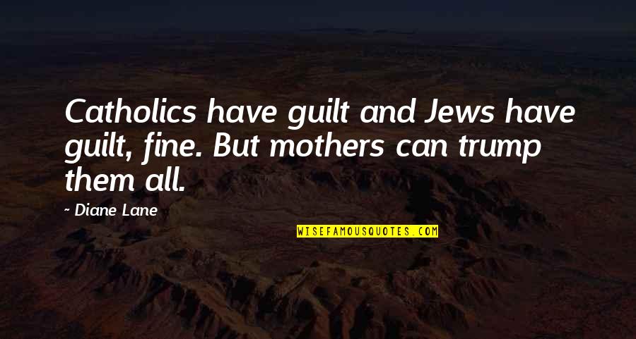 Famous Incarceration Quotes By Diane Lane: Catholics have guilt and Jews have guilt, fine.