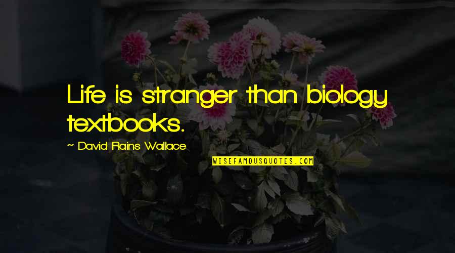 Famous Inclusion Quotes By David Rains Wallace: Life is stranger than biology textbooks.