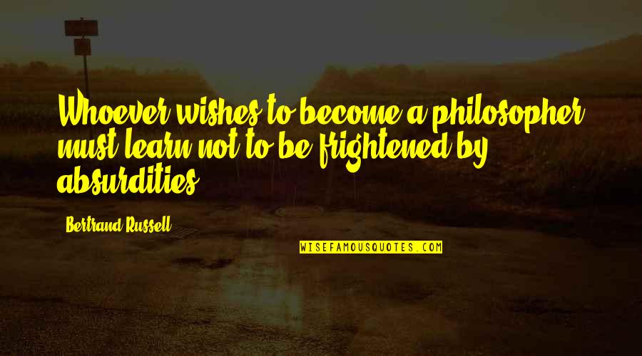 Famous Indie Music Quotes By Bertrand Russell: Whoever wishes to become a philosopher must learn