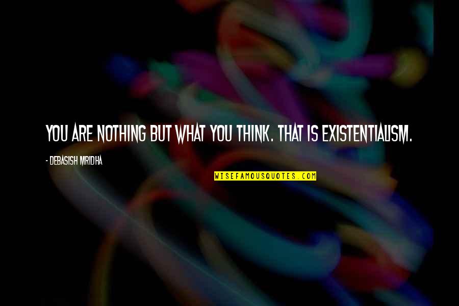 Famous Indie Music Quotes By Debasish Mridha: You are nothing but what you think. That