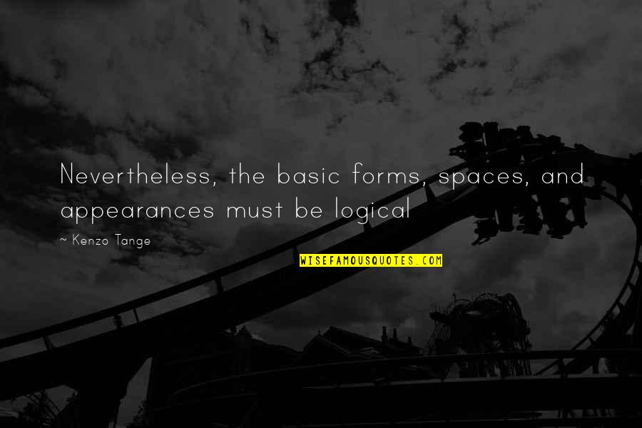 Famous Indie Quotes By Kenzo Tange: Nevertheless, the basic forms, spaces, and appearances must