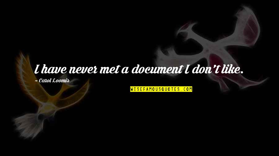 Famous Informal Quotes By Carol Loomis: I have never met a document I don't
