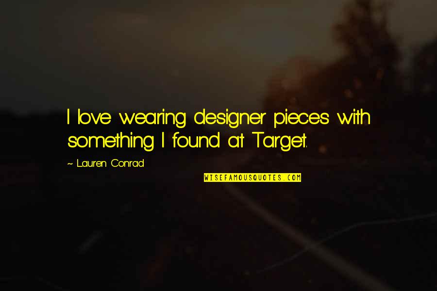 Famous Inglourious Basterds Quotes By Lauren Conrad: I love wearing designer pieces with something I Famous Inglourious Basterds Quotes By Lauren Conrad: I love wearing designer pieces with something I