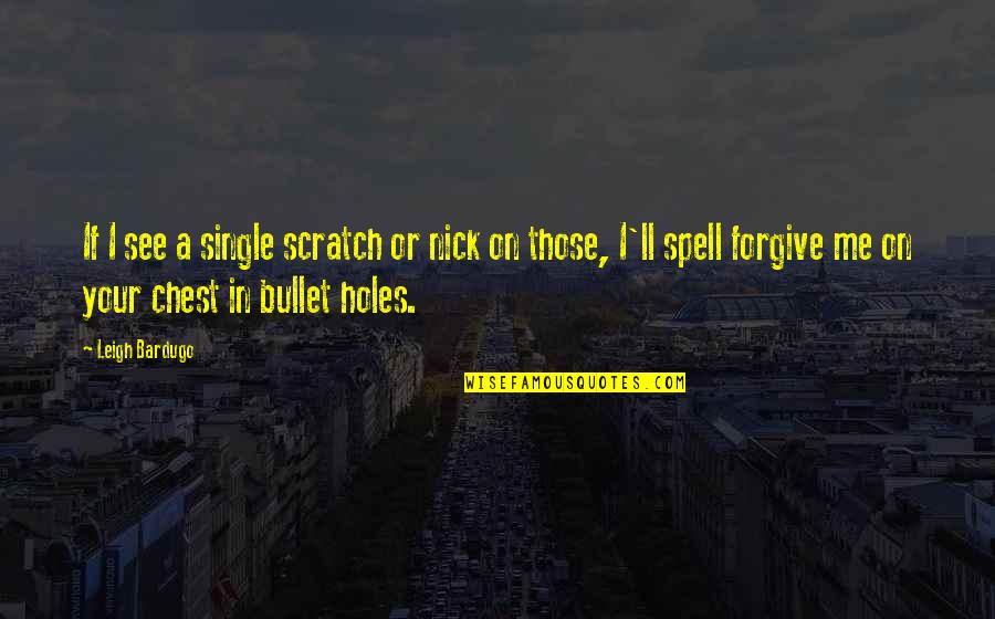 Famous Inglourious Basterds Quotes By Leigh Bardugo: If I see a single scratch or nick Famous Inglourious Basterds Quotes By Leigh Bardugo: If I see a single scratch or nick