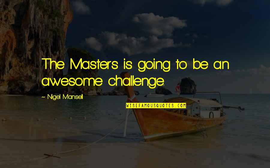 Famous Innovation Quotes By Nigel Mansell: The Masters is going to be an awesome